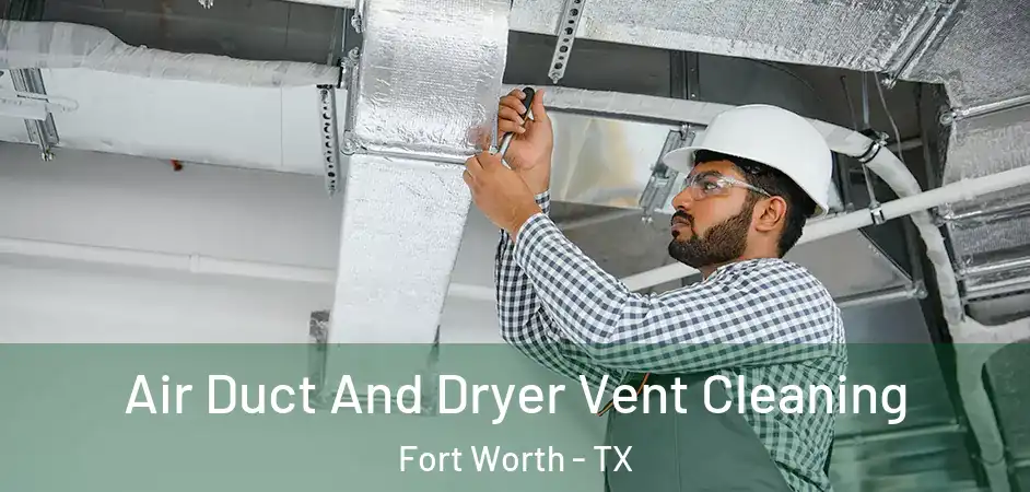  Air Duct And Dryer Vent Cleaning Fort Worth - TX