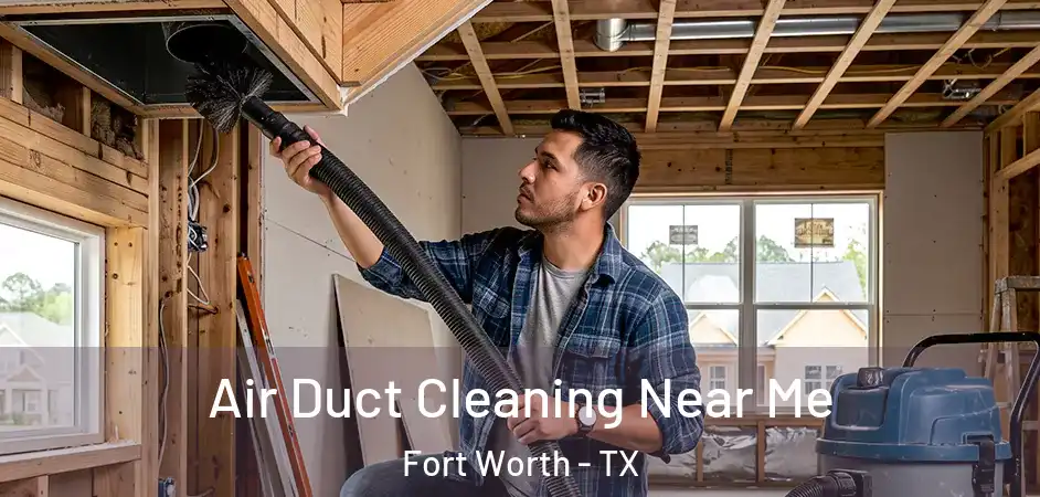  Air Duct Cleaning Near Me Fort Worth - TX