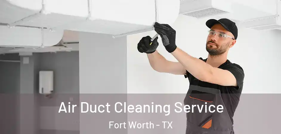  Air Duct Cleaning Service Fort Worth - TX