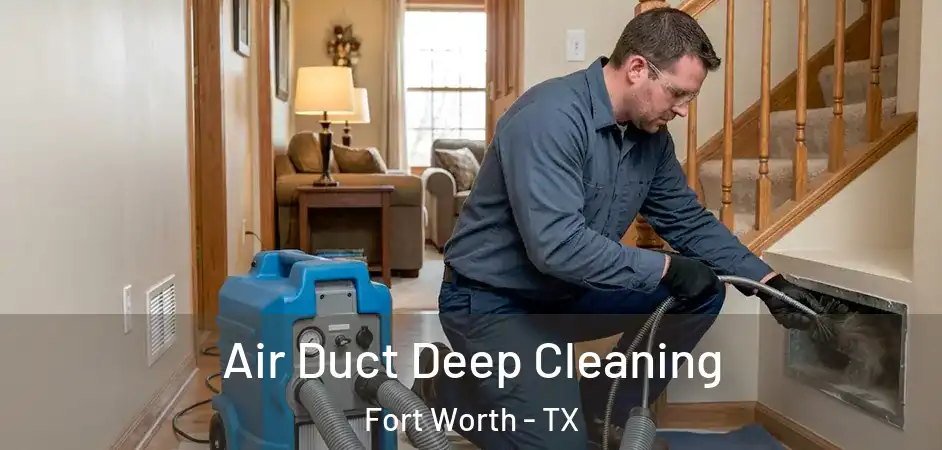  Air Duct Deep Cleaning Fort Worth - TX