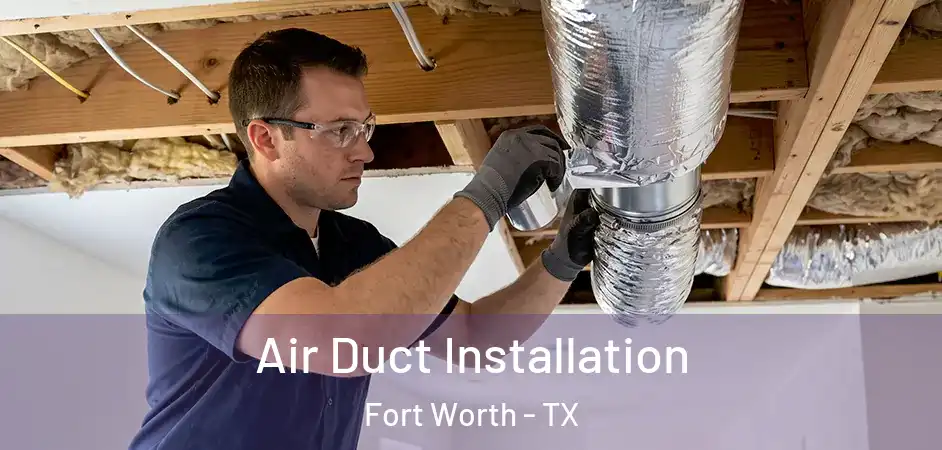  Air Duct Installation Fort Worth - TX