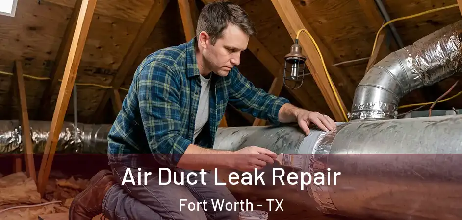  Air Duct Leak Repair Fort Worth - TX