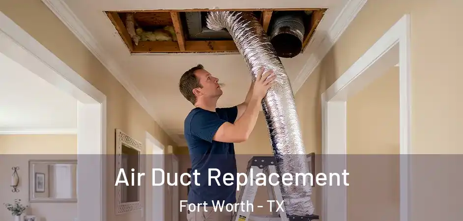  Air Duct Replacement Fort Worth - TX