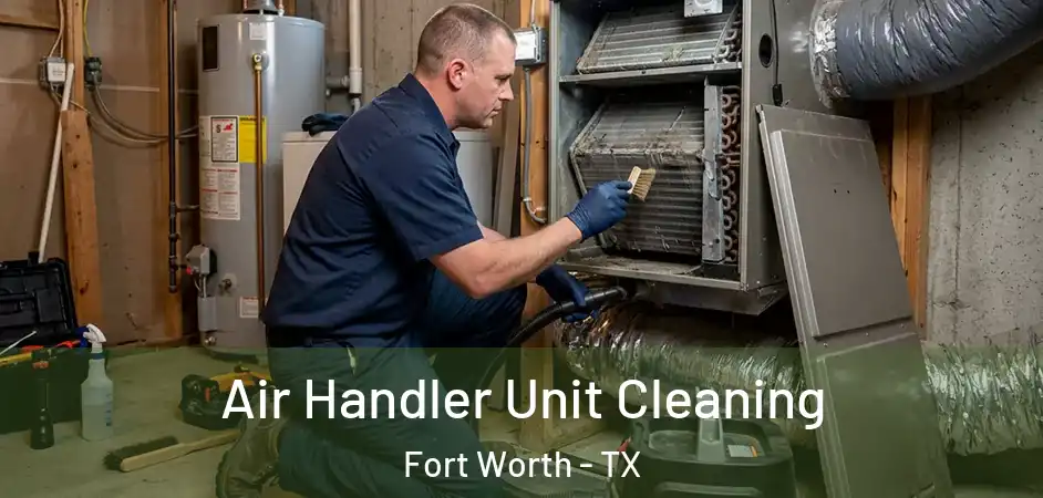  Air Handler Unit Cleaning Fort Worth - TX