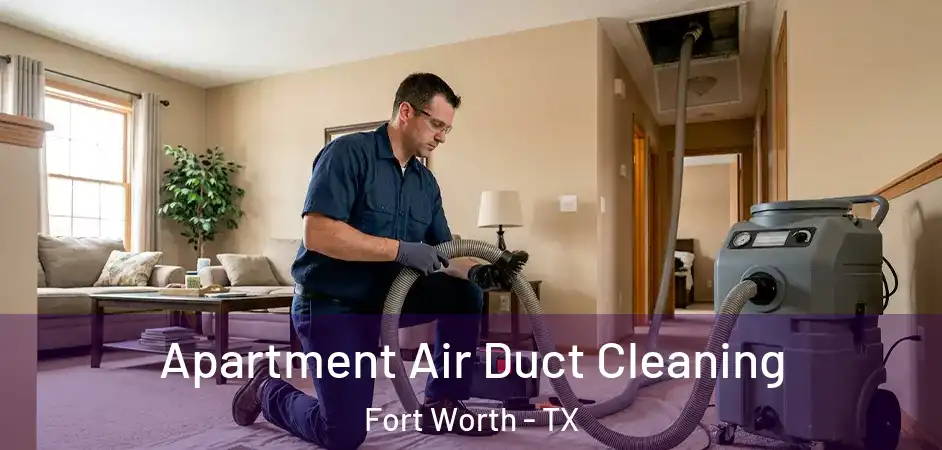  Apartment Air Duct Cleaning Fort Worth - TX