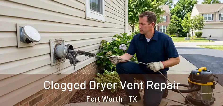  Clogged Dryer Vent Repair Fort Worth - TX