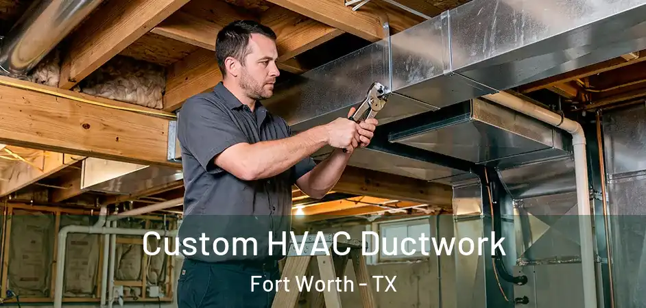  Custom HVAC Ductwork Fort Worth - TX