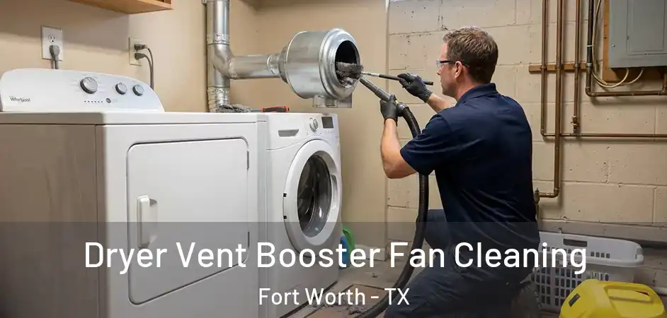  Dryer Vent Booster Fan Cleaning Fort Worth - TX