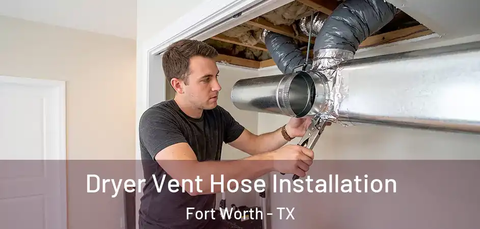 Dryer Vent Hose Installation Fort Worth - TX