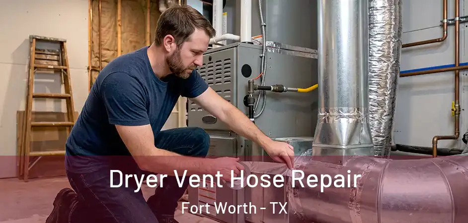  Dryer Vent Hose Repair Fort Worth - TX