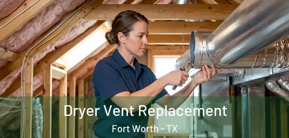  Dryer Vent Replacement Fort Worth - TX