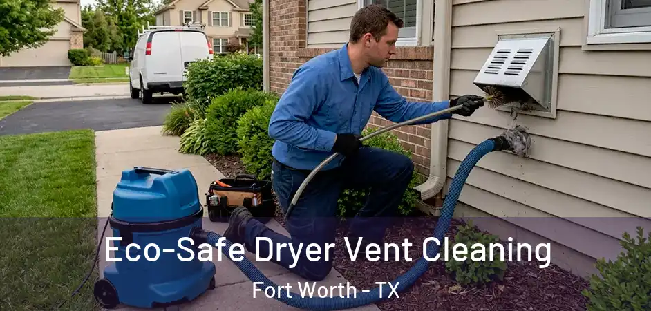  Eco-Safe Dryer Vent Cleaning Fort Worth - TX