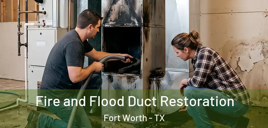  Fire and Flood Duct Restoration Fort Worth - TX