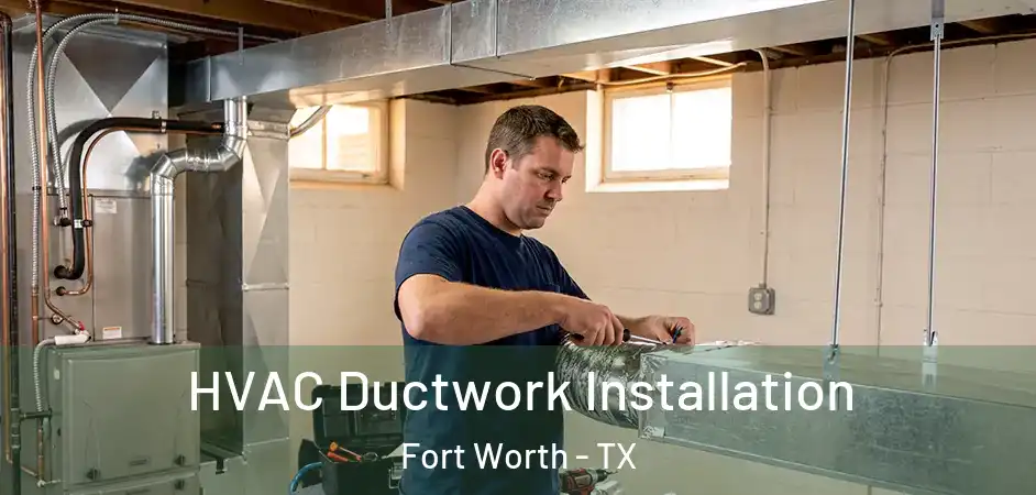  HVAC Ductwork Installation Fort Worth - TX