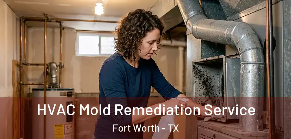  HVAC Mold Remediation Service Fort Worth - TX