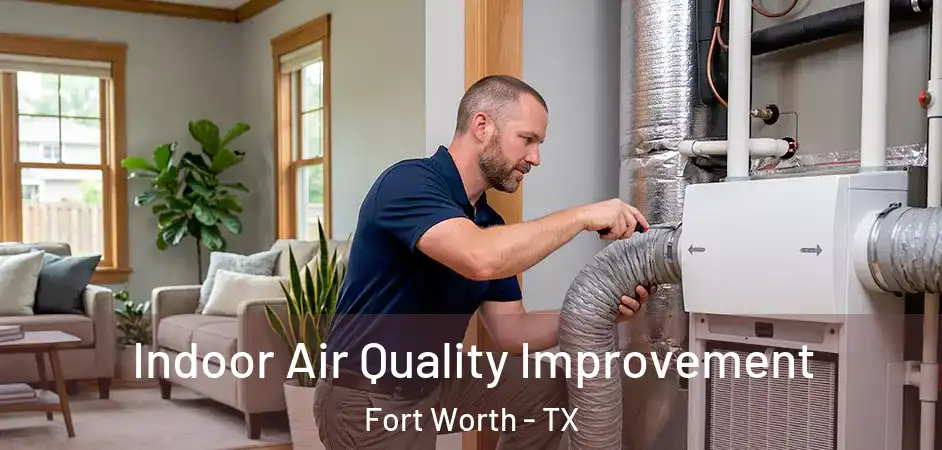  Indoor Air Quality Improvement Fort Worth - TX