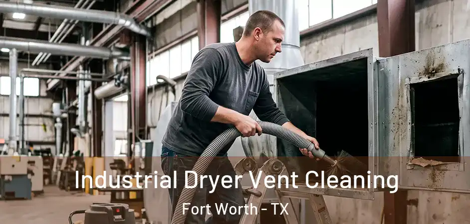  Industrial Dryer Vent Cleaning Fort Worth - TX