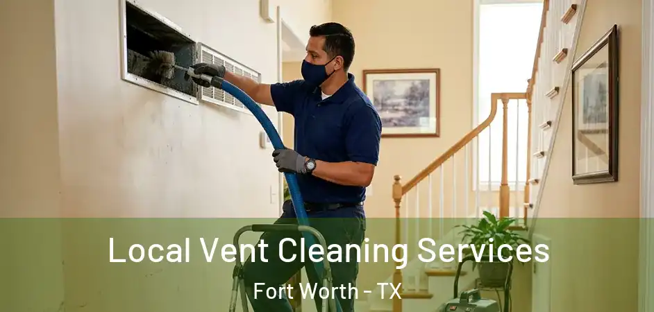  Local Vent Cleaning Services Fort Worth - TX