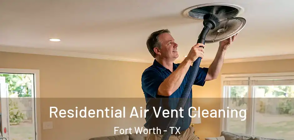  Residential Air Vent Cleaning Fort Worth - TX