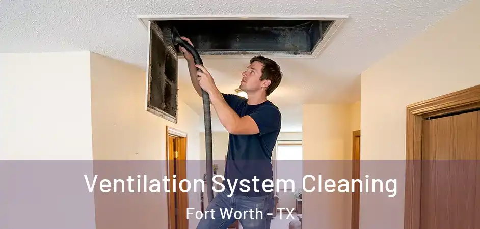  Ventilation System Cleaning Fort Worth - TX